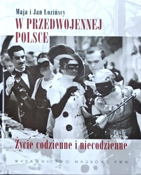 Maja Łozińska Jan Łoziński • W przedwojennej Polsce Życie codzienne i niecodzienne 
