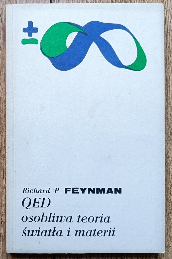 Richard P. Feynman QED. Osobliwa teoria światła i materii
