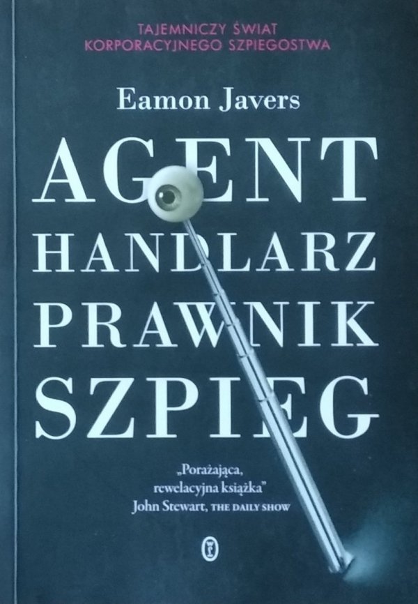 Eamon Javers • Agent, handlarz, prawnik, szpieg. Tajemniczy świat korporacyjnego szpiegostwa