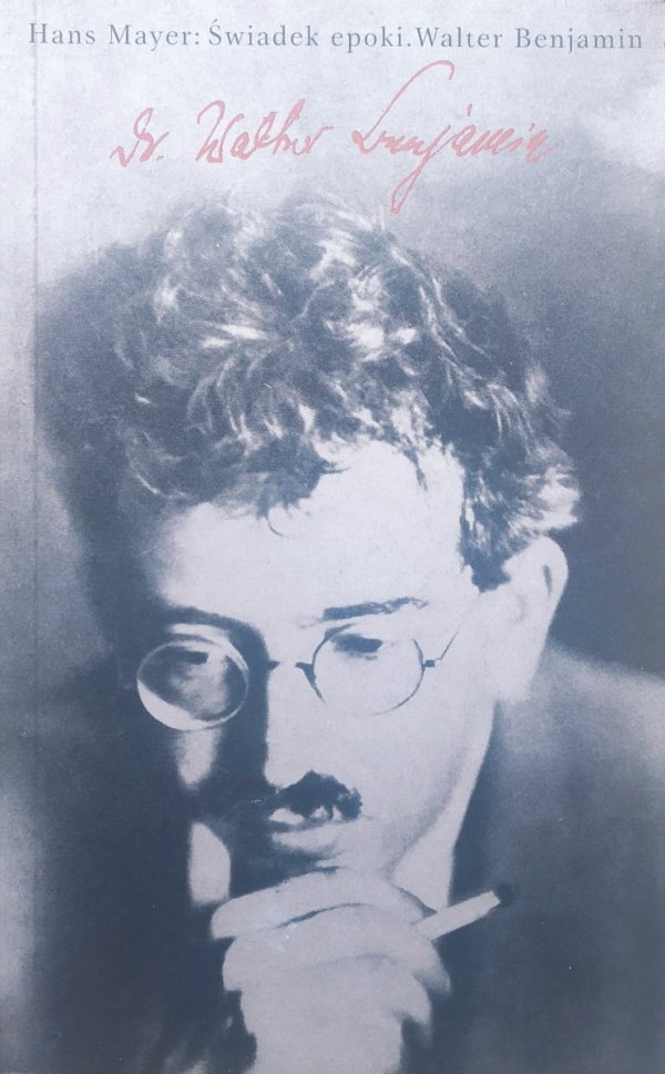 Hans Mayer Świadek epoki. Walter Benjamin