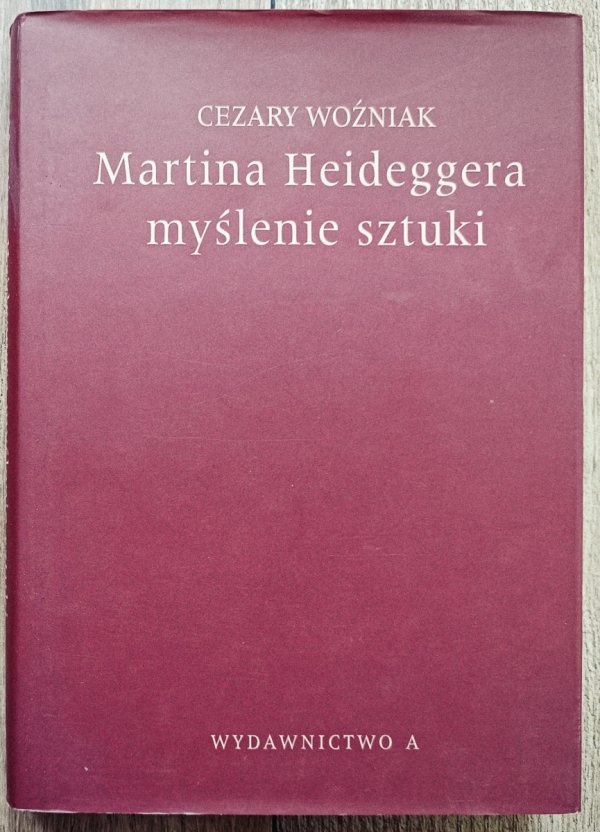 Cezary Woźniak Martina Heideggera myślenie sztuki