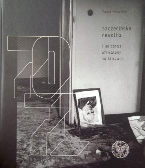 Paweł Miedziński • Szczecińska rewolta i jej obraz utrwalony na kliszach