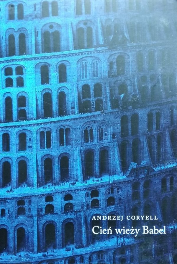 Andrzej Coryell • Cień wieży Babel. Aforyzmy i mała proza