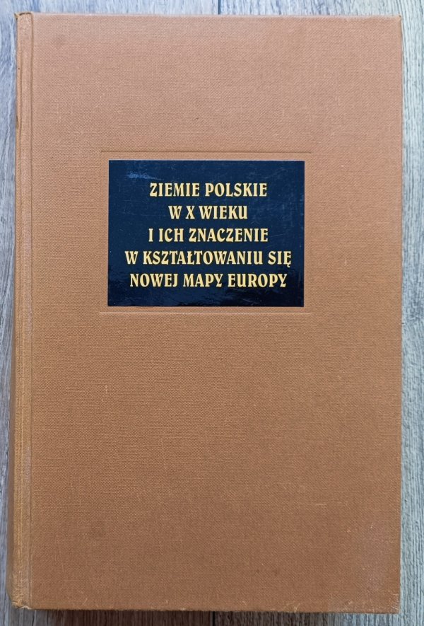 Henryk Samsonowicz Ziemie polskie w X wieku i ich znaczenie w kształtowaniu się nowej mapy Europy