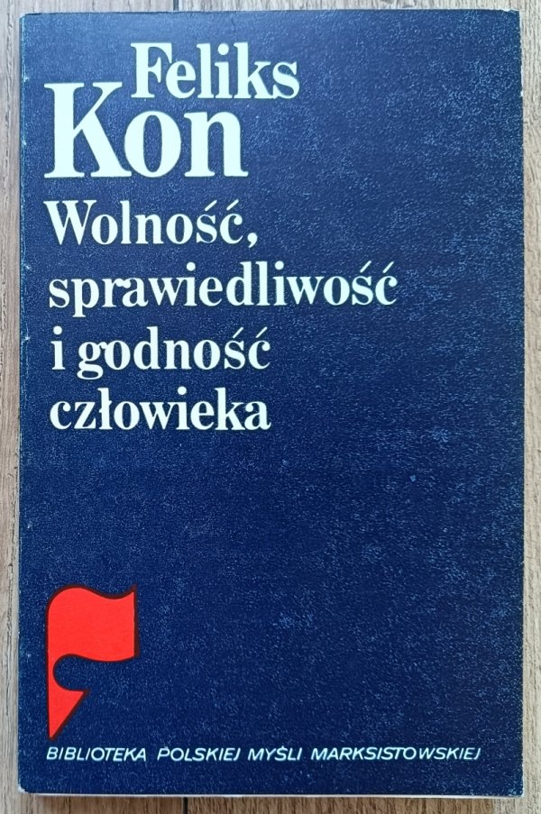 Feliks Kon Wolność, sprawiedliwość i godność człowieka