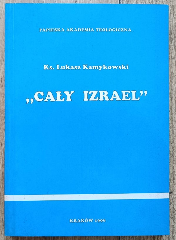 Łukasz Kamykowski Cały Izrael. Ku katolickiej wizji Izraela i Żydów