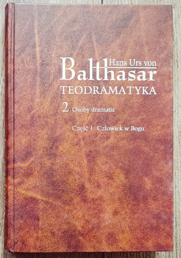 Hans Urs Von Balthasar Teodramatyka 2. Osoby dramatu część 1. Człowiek w Bogu