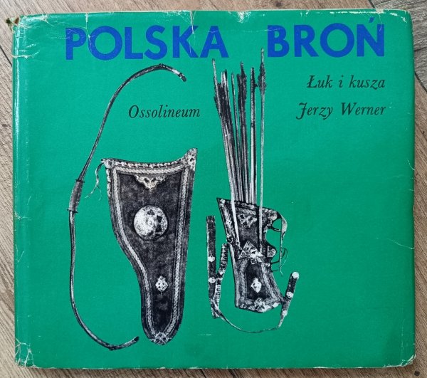 Jerzy Werner Polska broń. Łuk i kusza