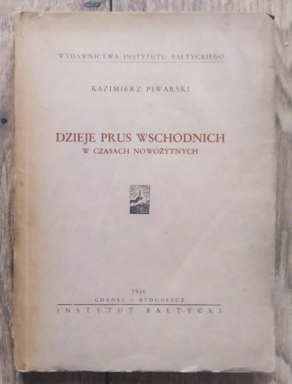 Kazimierz Piwarski Dzieje Prus Wschodnich w czasach nowożytnych
