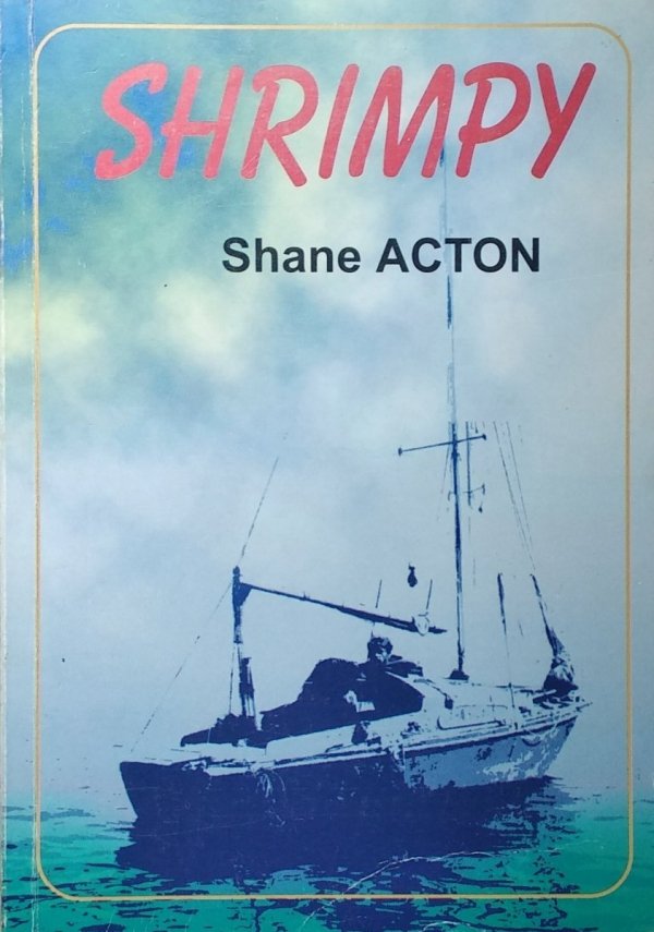 Shane Acton • Shrimpy. Rekordowa podróż dookoła świata na 5,5 metrowym jachcie