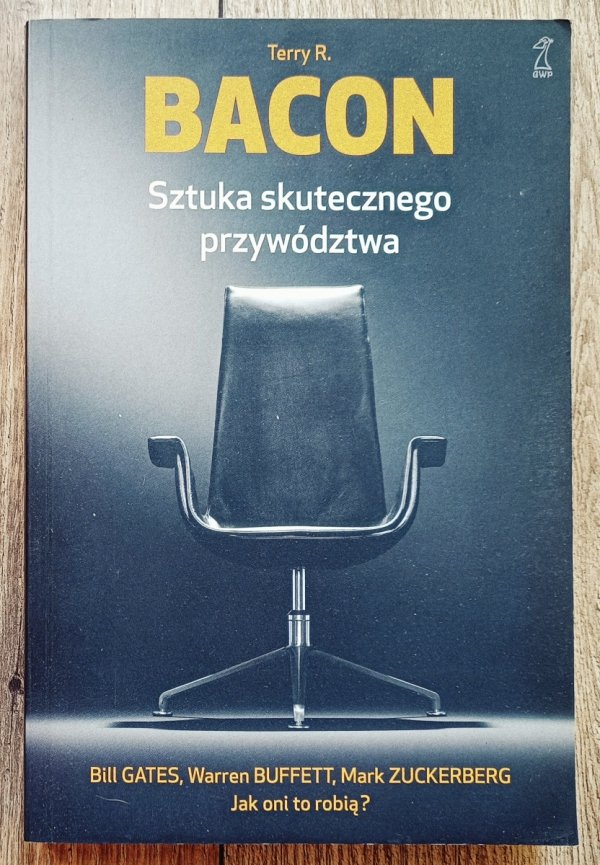 Terry R. Bacon Sztuka skutecznego przywództwa