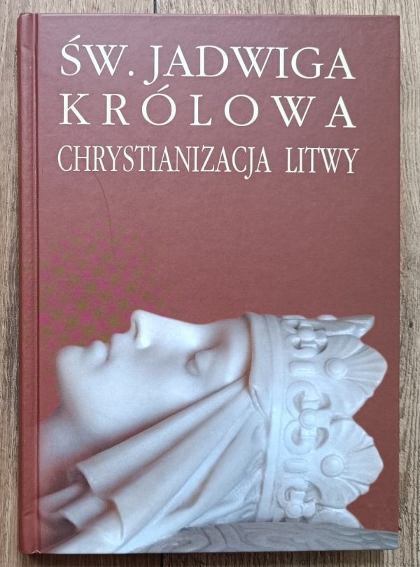 Św. Jadwiga Królowa a chrystianizacja Litwy