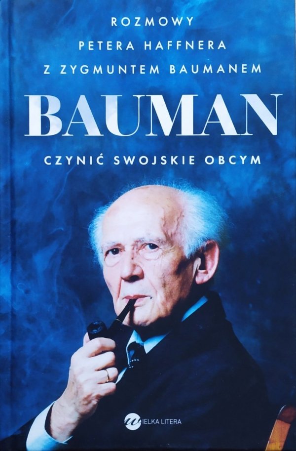 Peter Haffner Bauman. Czynić swojskie obcym. Rozmowa Petera Haffnera z Zygmuntem Baumanem