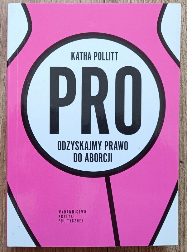 Katha Pollitt Pro. Odzyskajmy prawo do aborcji