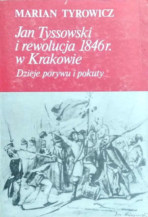 Marian Tyrowicz • Jan Tyssowski i rewolucja 1846 w Krakowie