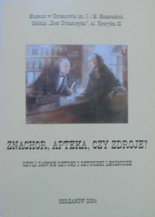 Znachor, apteka, czy zdroje? czyli dawne sztuki i sztuczki lecznicze