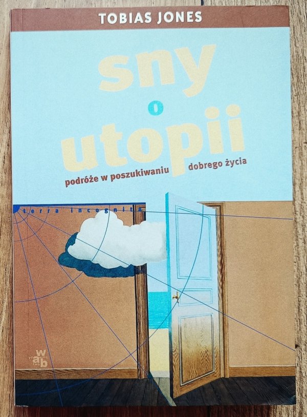 Tobias Jones Sny o Utopii. Podróże w poszukiwaniu dobrego życia
