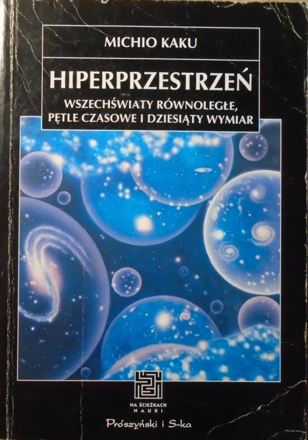 Michio Kaku Hiperprzestrzeń. Wszechświaty równoległe, pętle czasowe i dziesiąty wymiar
