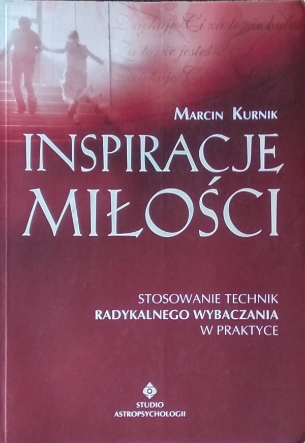  Marcin Kurnik • Inspiracje miłości. Stosowanie technik radykalnego wybaczania w praktyce