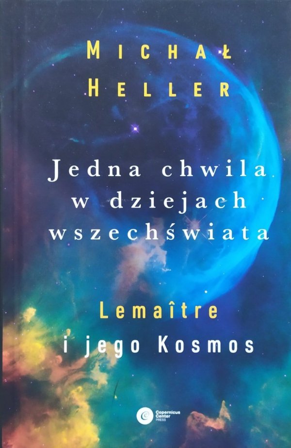 Michał Heller Jedna chwila z dziejach wszechświata. Lemaitre i jego Kosmos