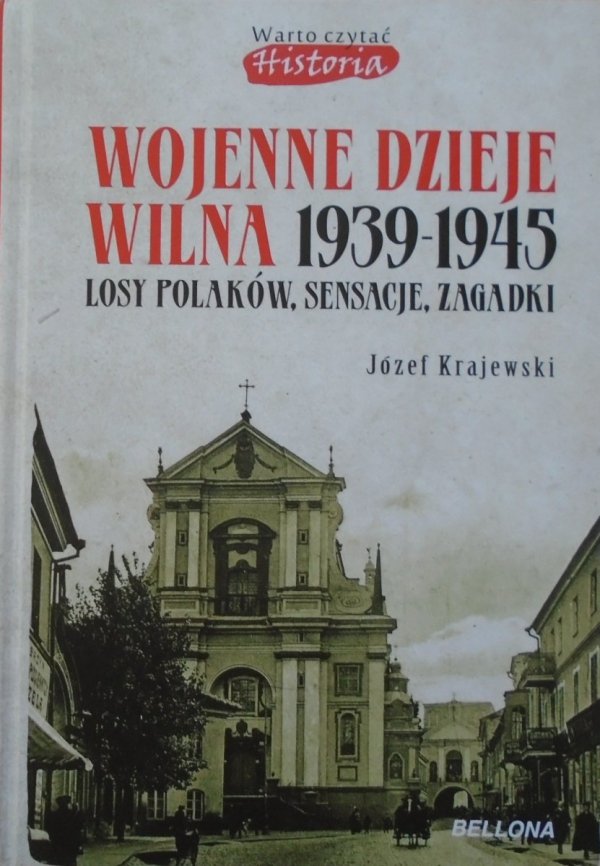 Józef Krajewski • Wojenne dzieje Wilna 1939-1945. Losy Polaków, sensacje, zagadki