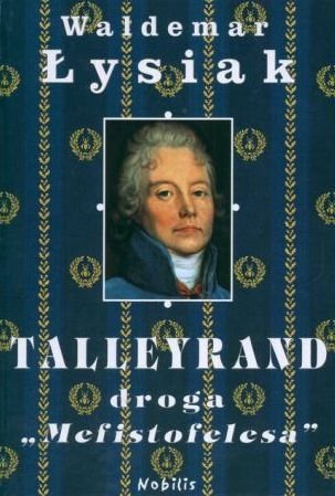 Waldemar Łysiak • Talleyrand, droga &quot;Mefistofelesa&quot; 