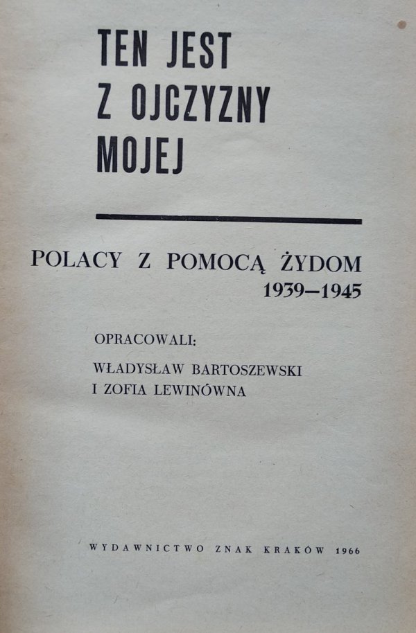 Ten jest z ojczyzny mojej. Polacy z pomocą Żydom 1939 1945