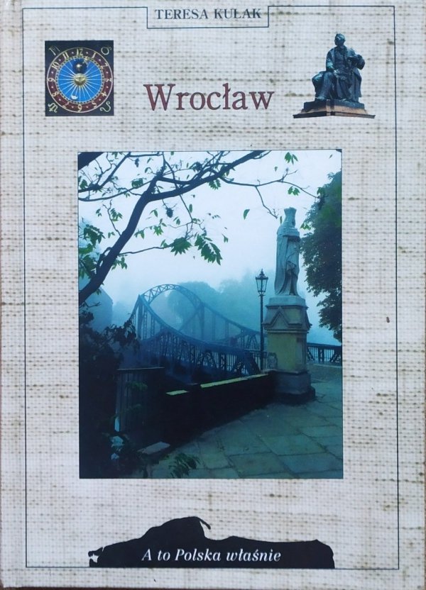 Teresa Kulak Wrocław. Przewodnik historyczny [A to Polska właśnie]