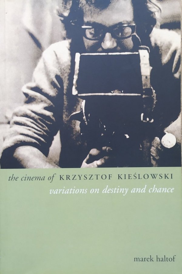 Marek Haltof The Cinema of Krzysztof Kieślowski. Variations on Destiny and Chance