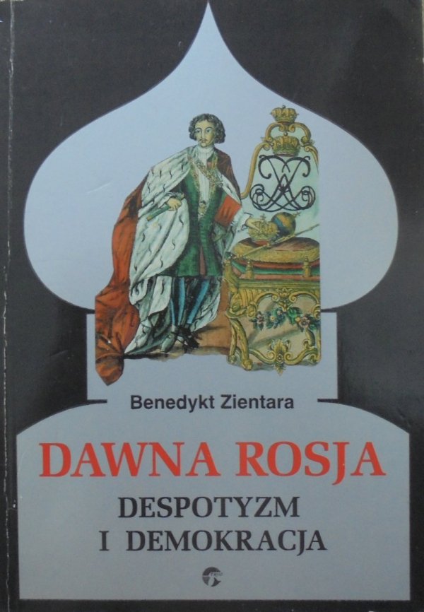 Benedykt Zientara • Dawna Rosja. Despotyzm i demokracja