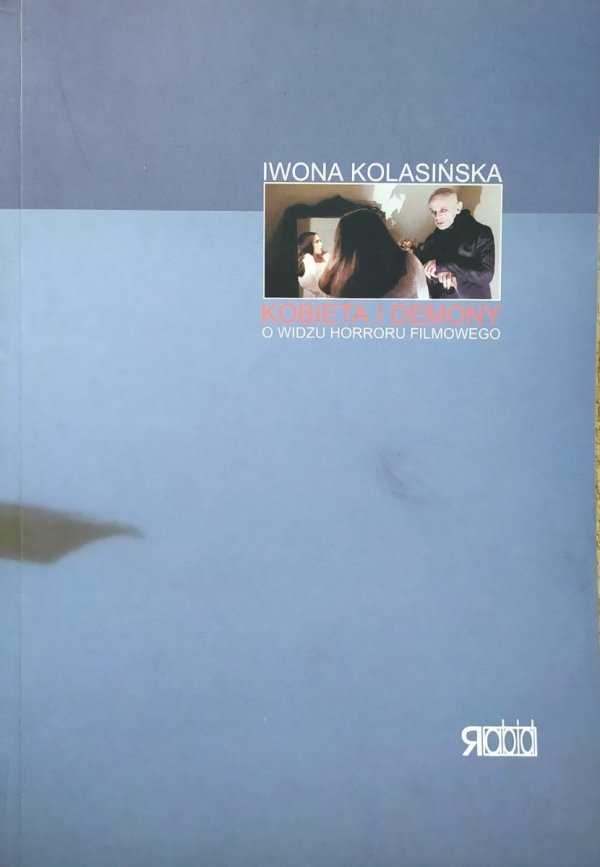 Iwona Kolasińska Kobieta i demony. O widzu horroru filmowego