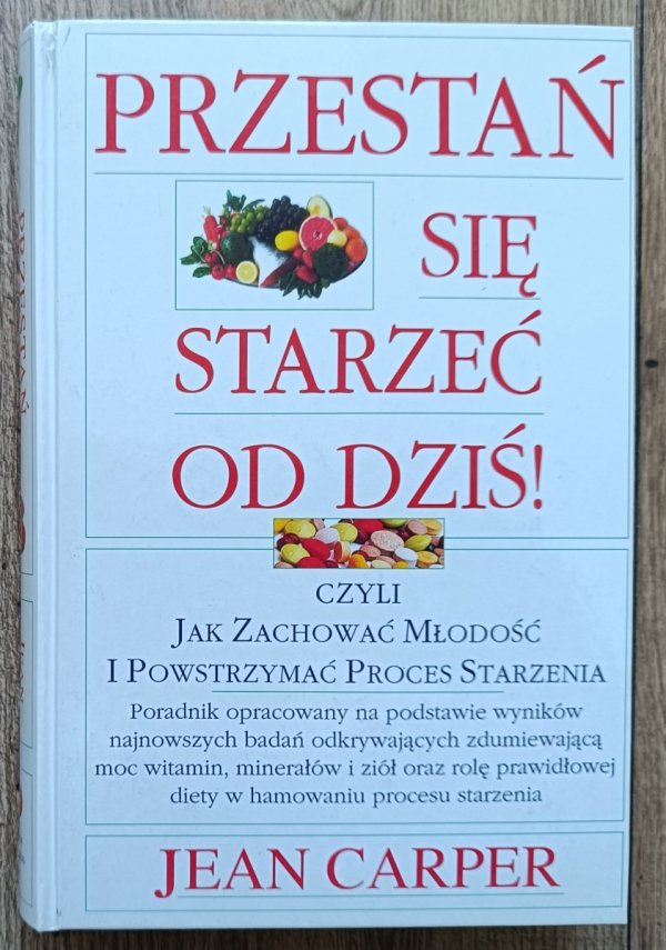 Jean Carper Przestań się starzeć od dziś