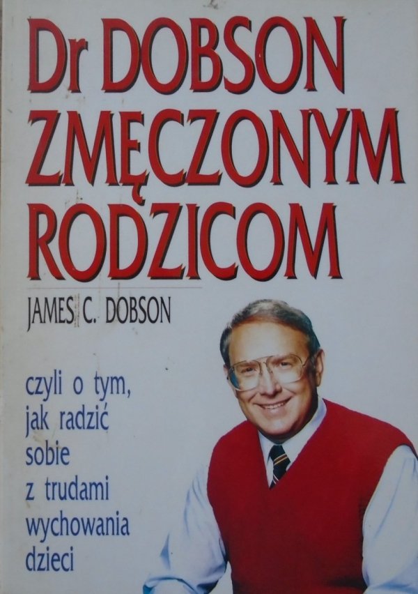 James C. Dobson • Dr Dobson zmęczonym rodzicom