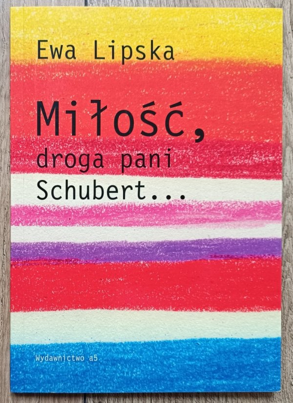 Ewa Lipska Miłość, droga Pani Schubert