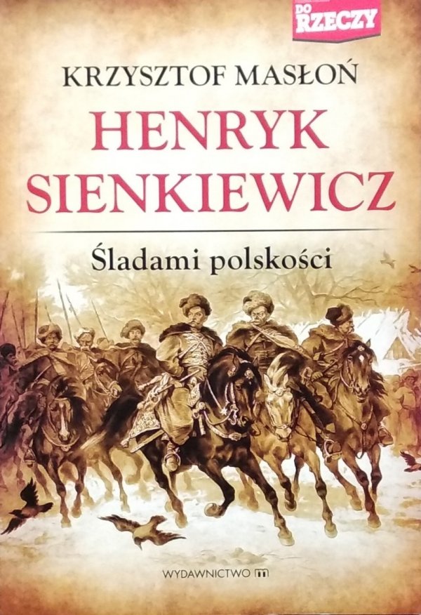 Krzysztof Masłoń • Henryk Sienkiewicz śladami polskości