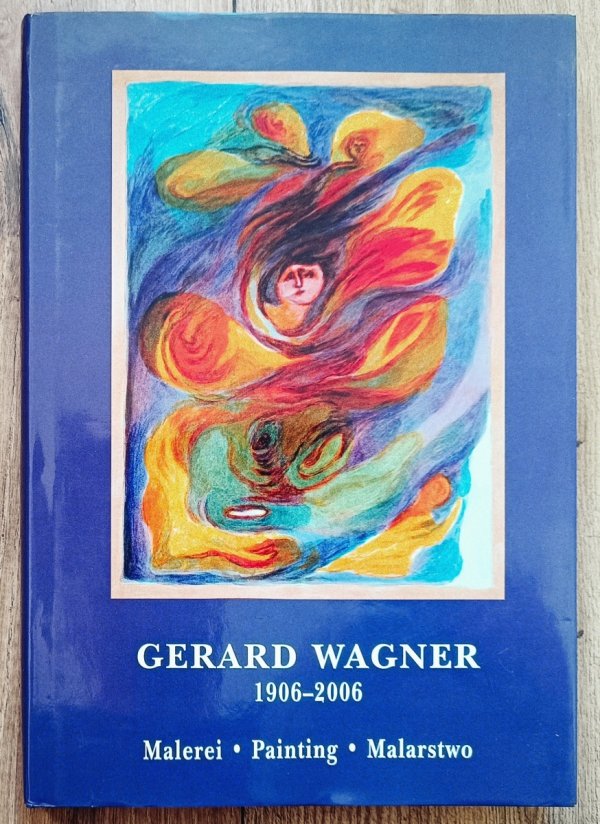 Gerard Wagner 1906-2006: Malerei - Painting - Malarstwo