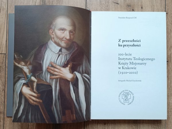 Z przeszłości ku przyszłości. 100-lecie Instytutu Teologicznego Księży Misjonarzy w Krakowie (1910-2010)
