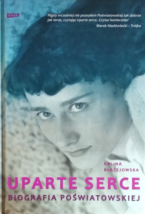 Kalina Błażejewska • Uparte serce. Biografia Poświatowskiej