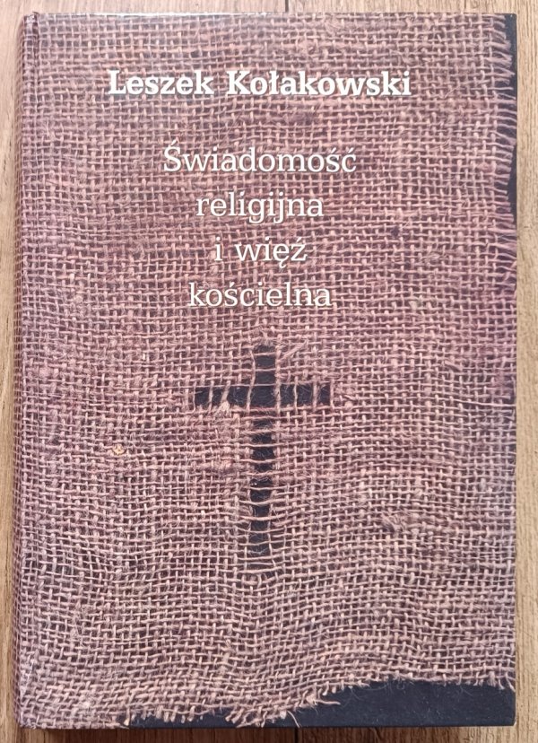 Leszek Kołakowski Świadomość religijna i więź kościelna