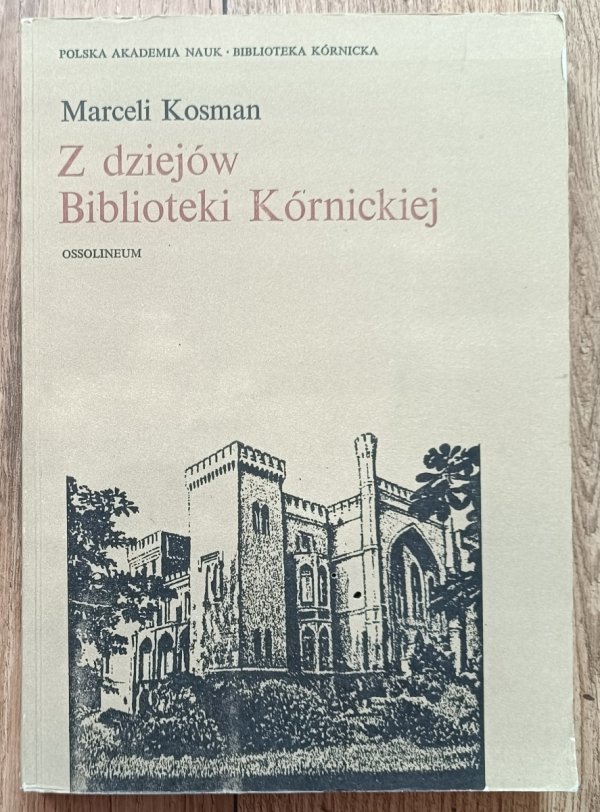 Marceli Kosman Z dziejów Biblioteki Kórnickiej