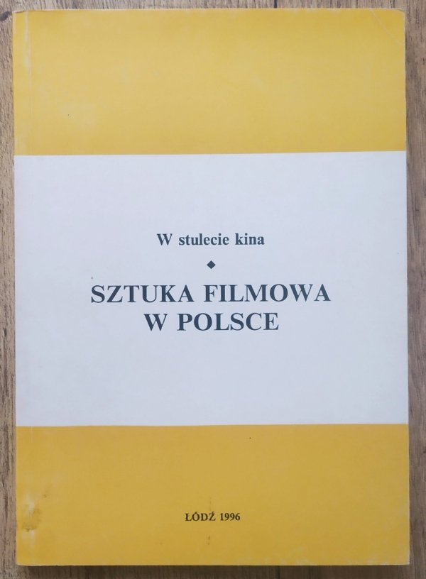 Sztuka filmowa w Polsce. W stulecie kina