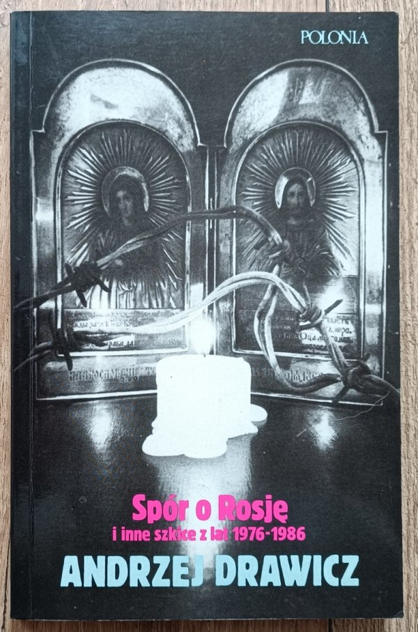Andrzej Drawicz Spór o Rosję i inne szkice z lat 1976-1986
