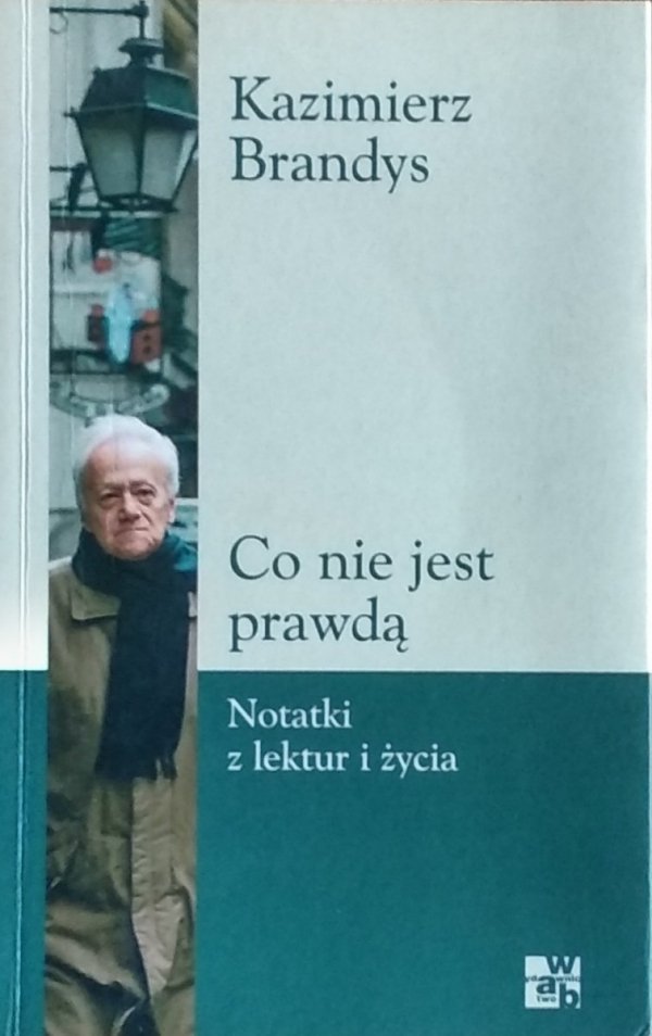 Kazimierz Brandys • Co nie jest prawdą. Notatki z lektur i życia