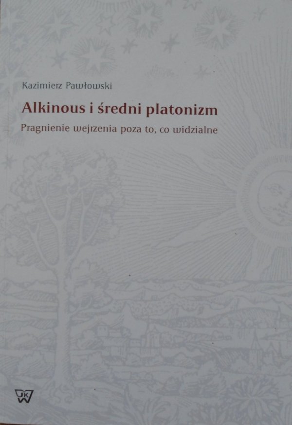 Kazimierz Pawłowski • Alkinous i średni platonizm. Pragnienie wejrzenia poza to, co widzialne