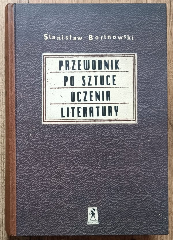 Stanisław Bortnowski Przewodnik po sztuce uczenia literatury