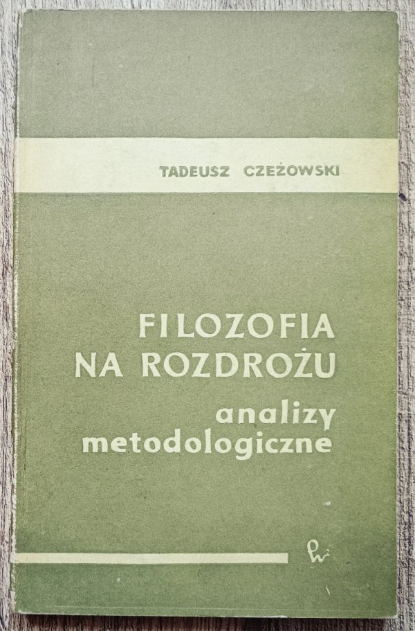 Tadeusz Czeżowski Filozofia na rozdrożu. Analizy metodologiczne
