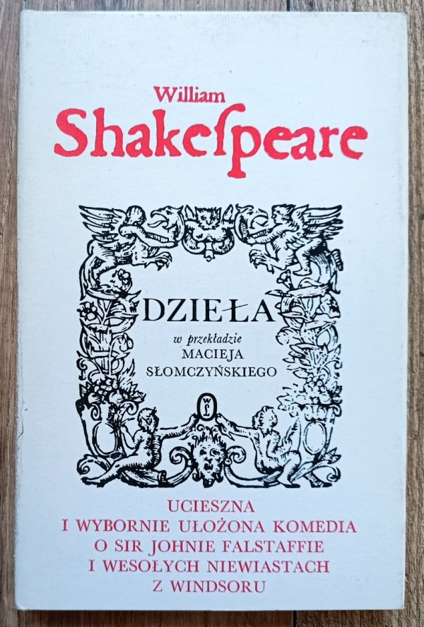 William Shakespeare Ucieszna i wybornie ułożona komedia o Sir Johnie Falstaffie i wesołych niewiastach z Windsoru