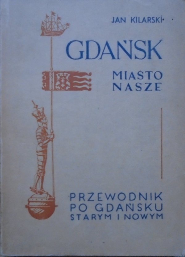 Jan Kilarski • Gdańsk miasto nasze. Przewodnik po Gdańsku starym i nowym [dedykacja autorska]