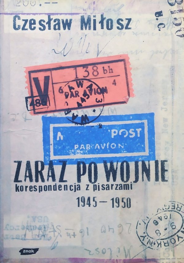 Czesław Miłosz Zaraz po wojnie. Korespondencja z pisarzami 1945-1950