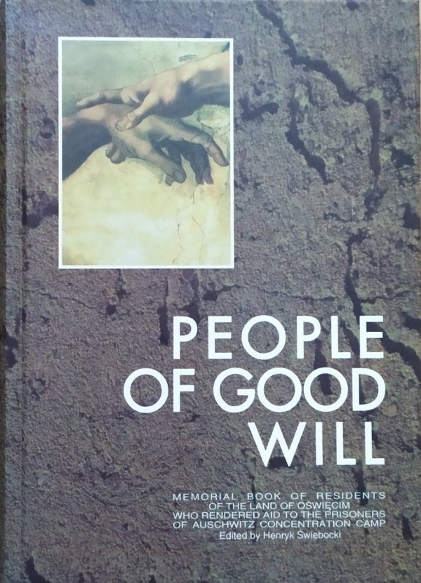 People of Good Will. Memorial Book of Residents of the Land of Oświęcim who Rendered Aid to the Prisoners of Auschwitz Concentration Camp